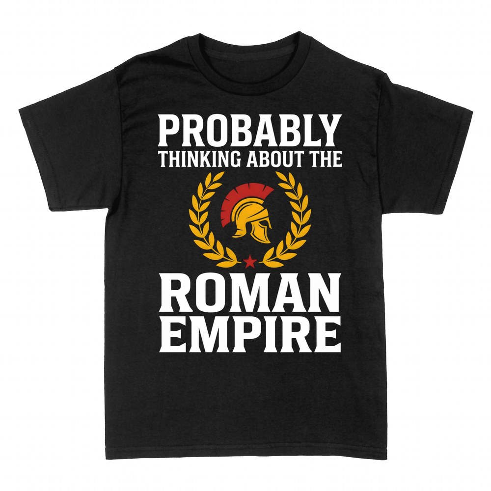 T-shirts: Probably Thinking About the Roman Empire