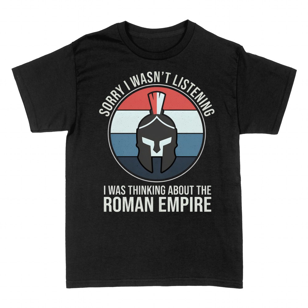 T-shirts: Sorry I Was Thinking About The Roman Empire