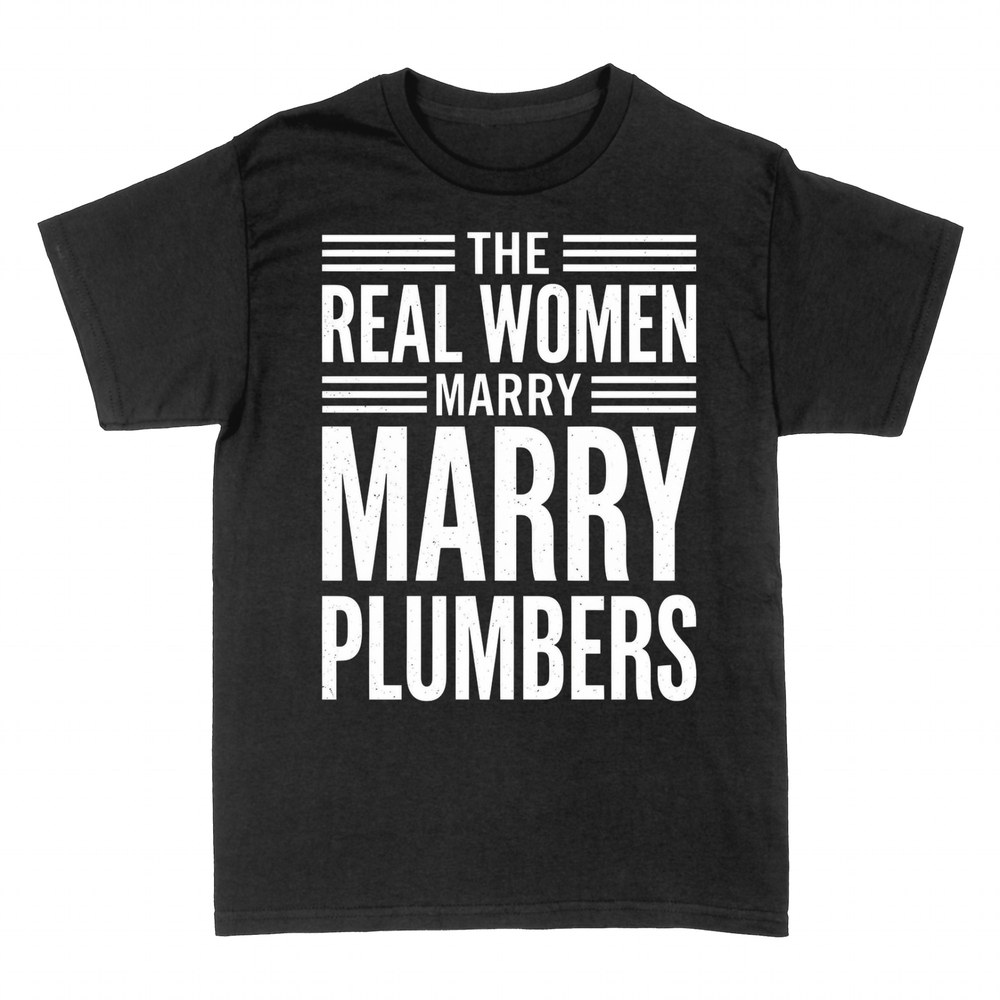 T-shirts: Real Women Marry Plumbers