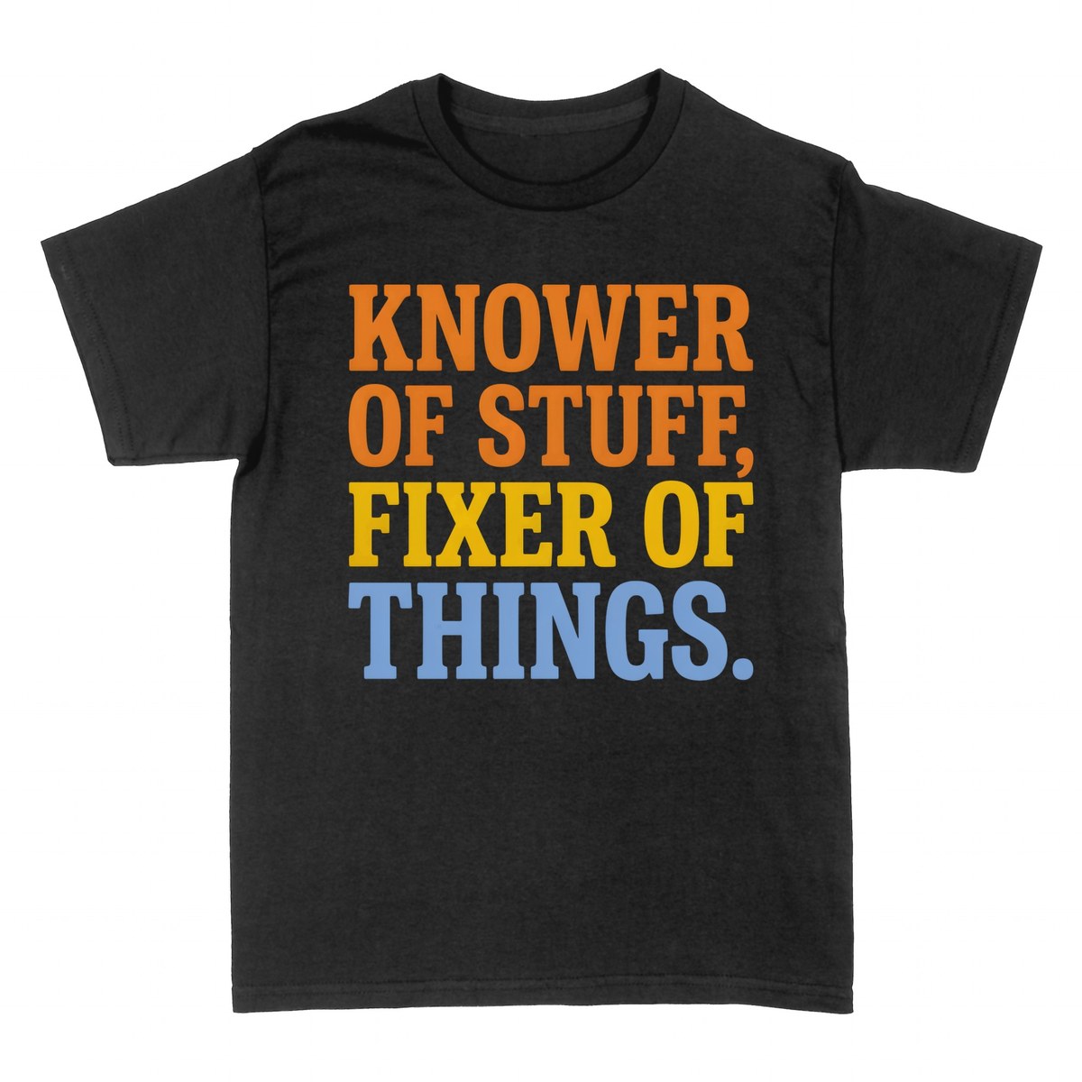 T-shirts: Knower of Stuff Fixer of Things
