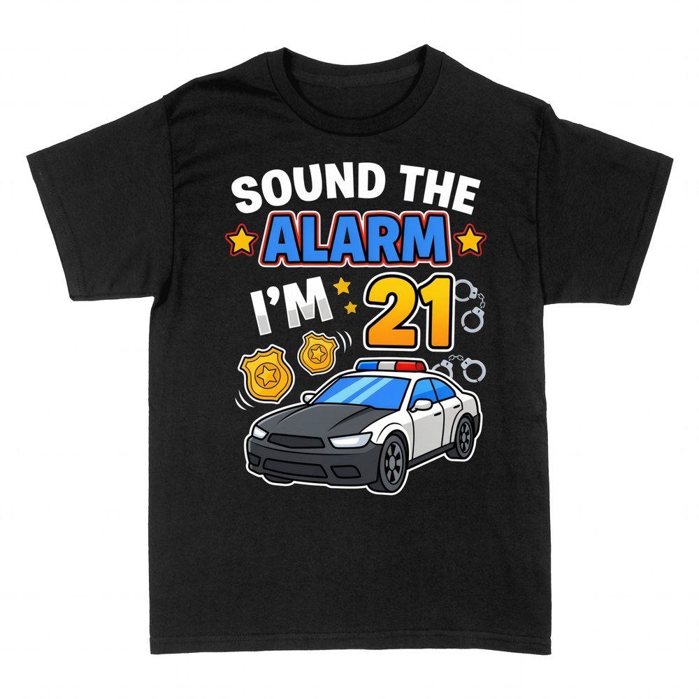 T-shirts: Sound the Alarm I'm 21 Police Birthday