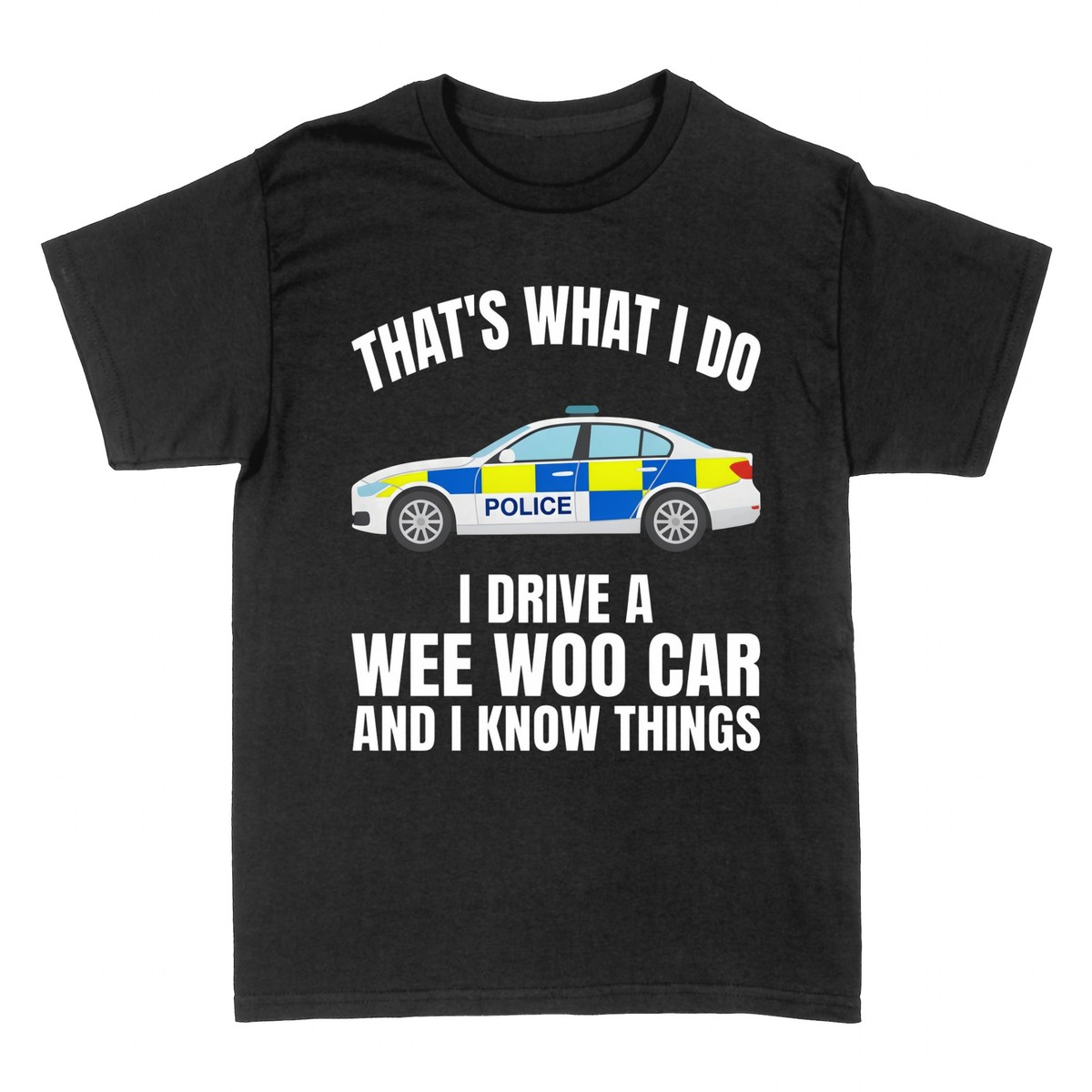 T-shirts: That's What I Do I Drive a Wee Woo Car
