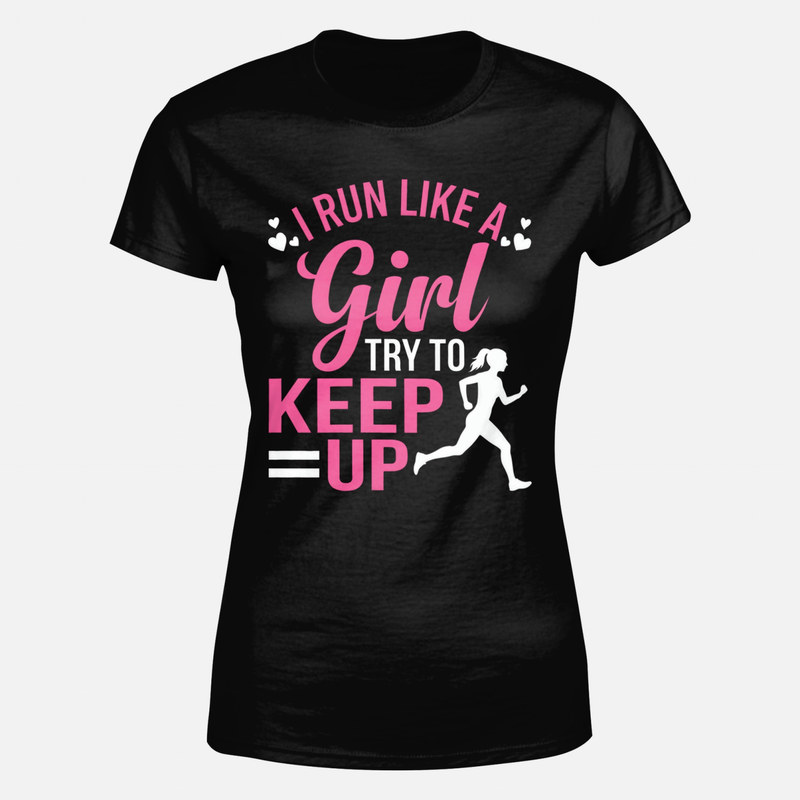 T-shirts: I Run Like a Girl Try to Keep Up