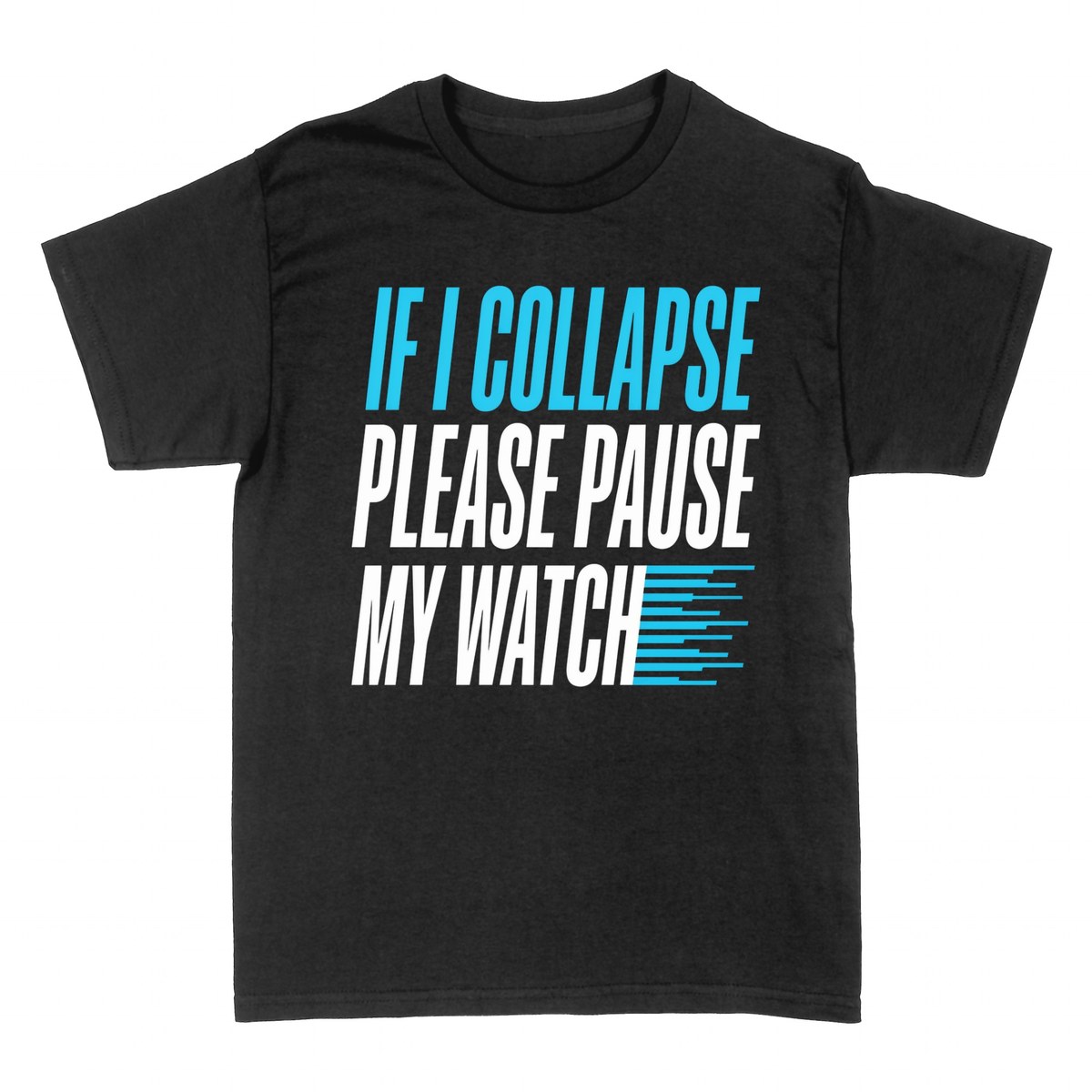 T-shirts: If I Collapse Please Pause My Watch