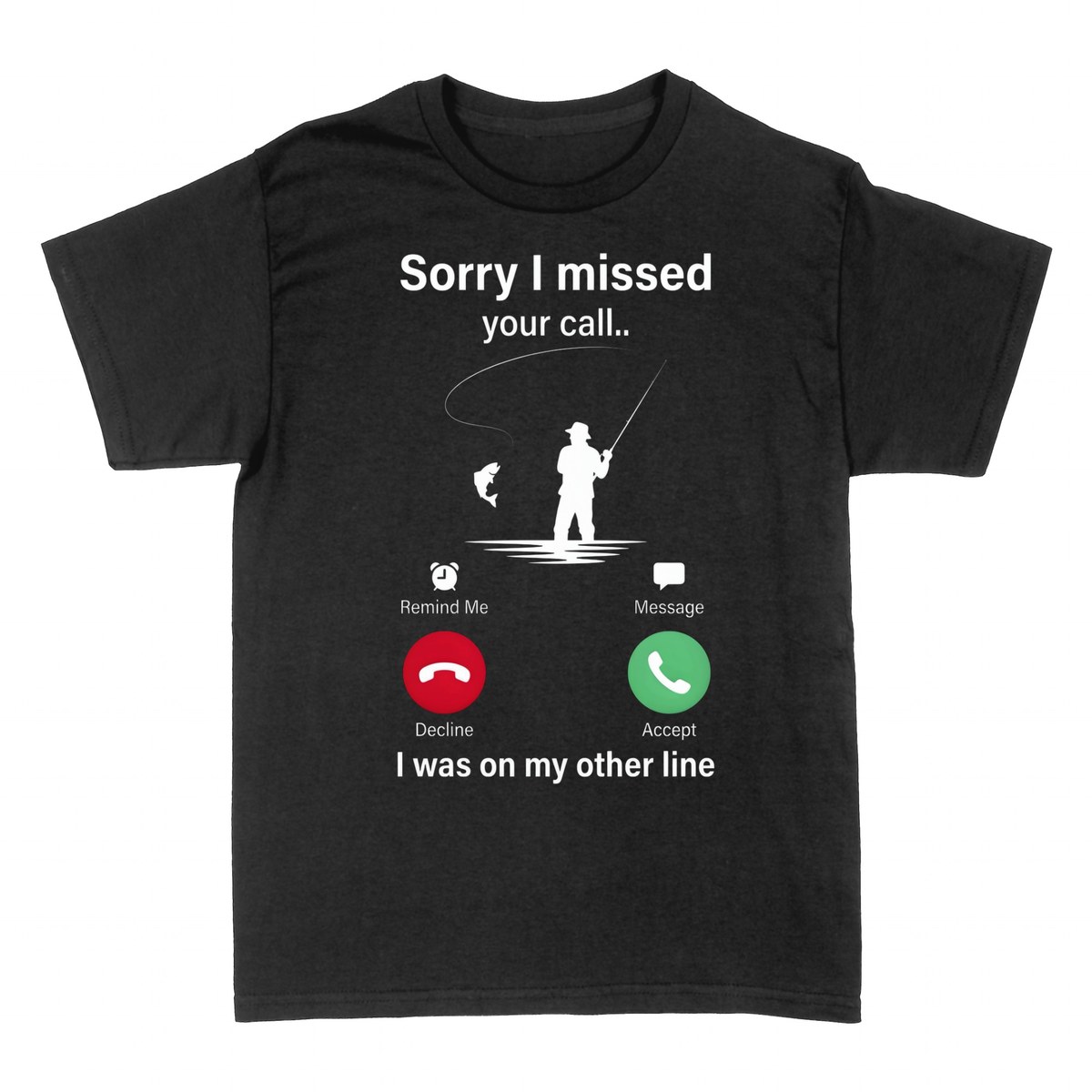 T-shirts: Sorry I Missed Your Call - Fishing
