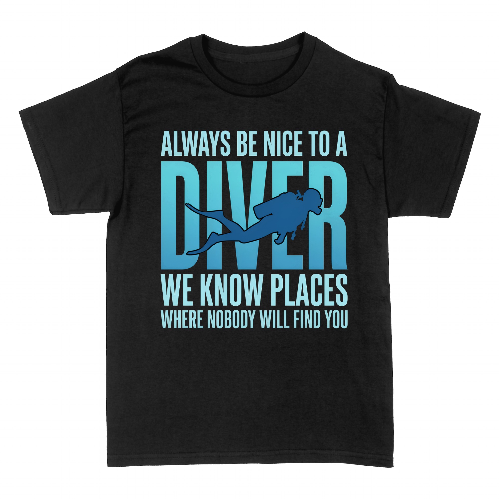 T-shirts: Always Be Nice to a Diver - We Know Places