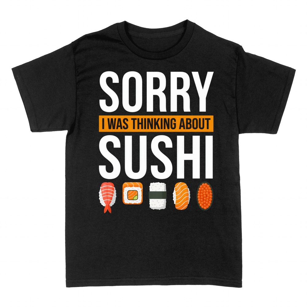 T-shirts: Sorry I Was Thinking About Sushi