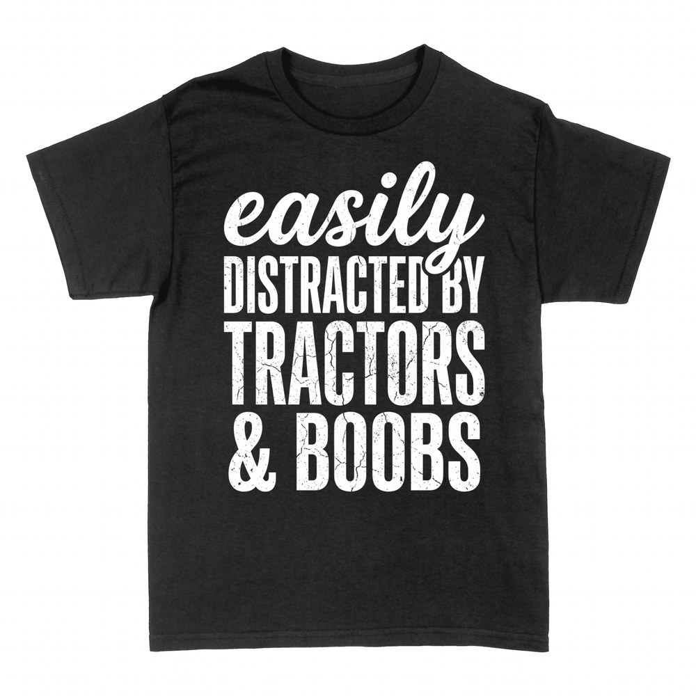 T-shirts: Easily Distracted By Tractors & Boobs