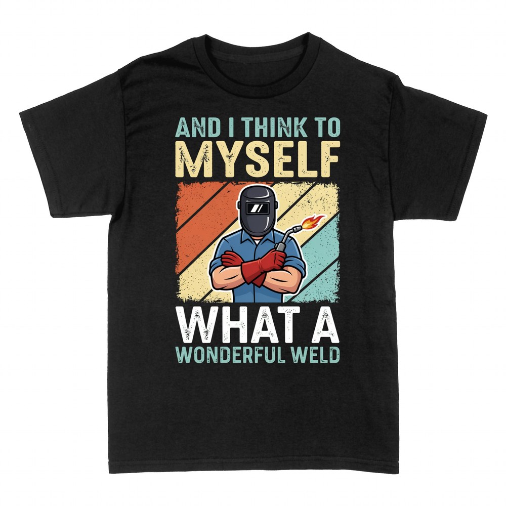 T-shirts: What A Wonderful Weld Funny Welder