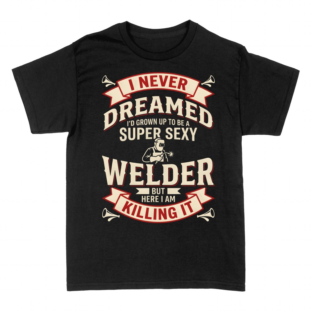 T-shirts: Super Sexy Welder Killing It