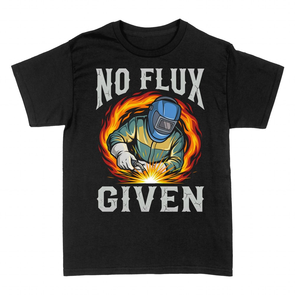 T-shirts: No Flux Given Welder