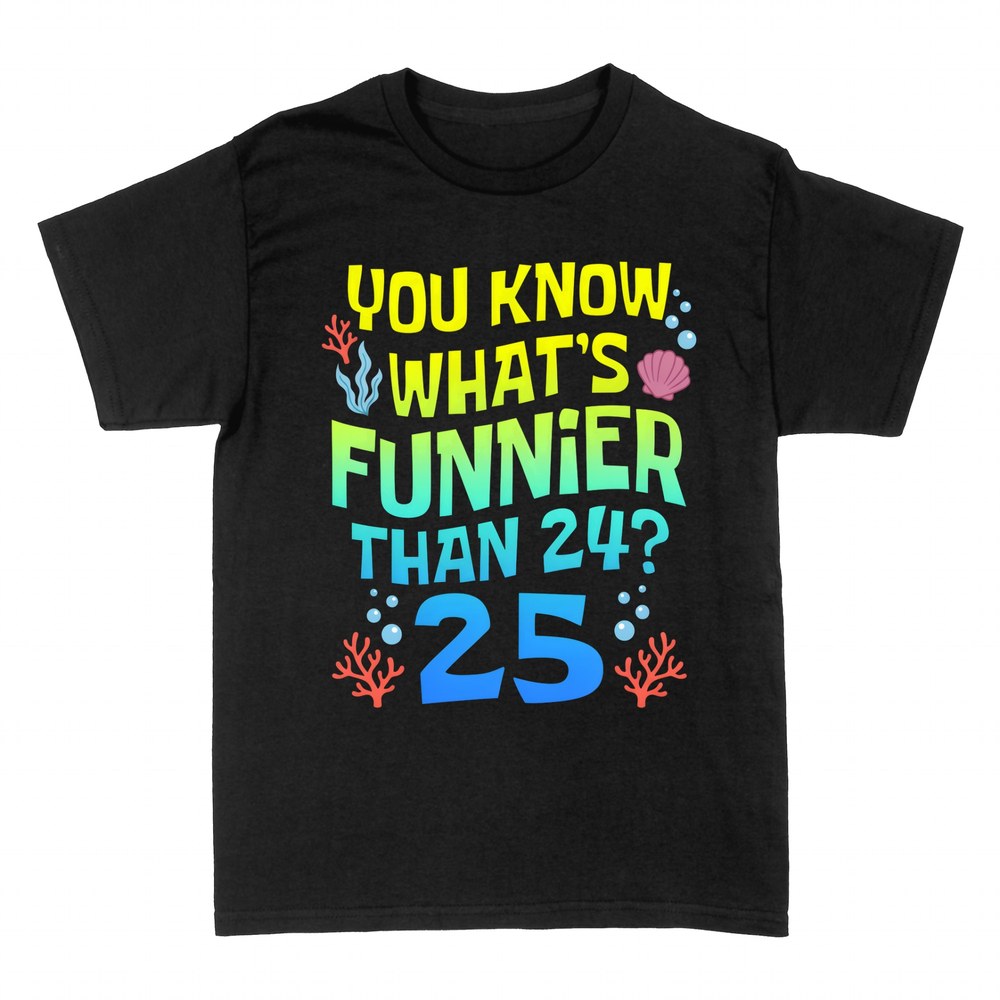 T-shirts: You Know What's Funnier Than 24? 25