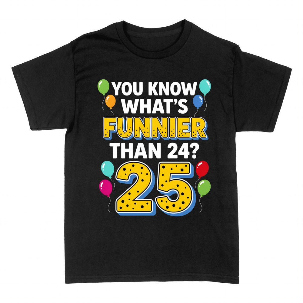T-shirts: You Know What's Funnier Than 24? 25