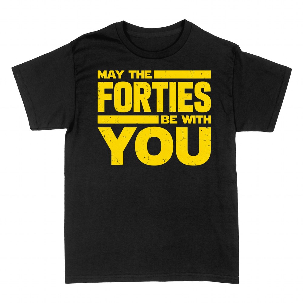 T-shirts: May The Forties Be With You 40th Birthday