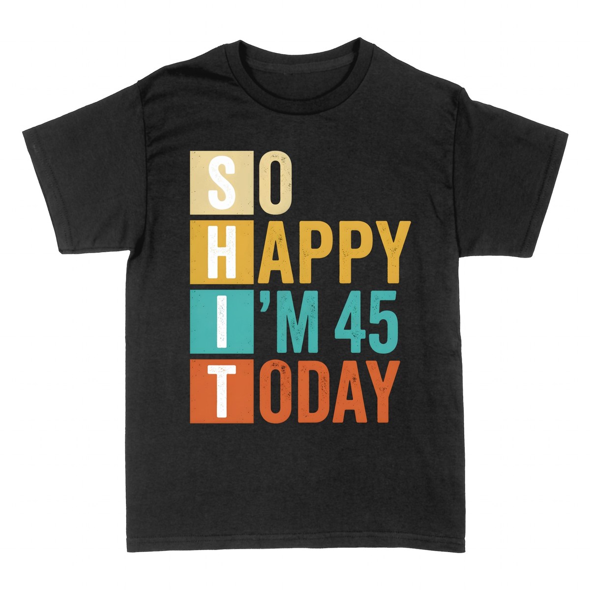 T-shirts: So Happy I'm 45 Today Funny Birthday