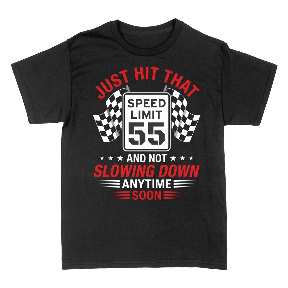 T-shirts: Just Hit Speed Limit 55 Not Slowing Down