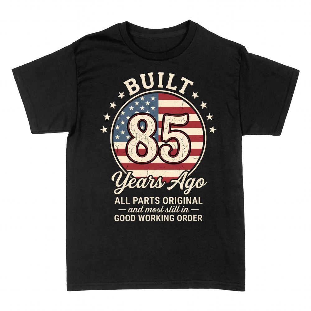 T-shirts: Built 85 Years Ago All Parts