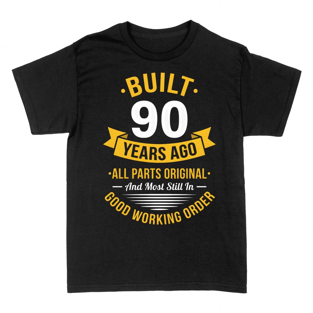 T-shirts: Built 90 Years Ago All Parts