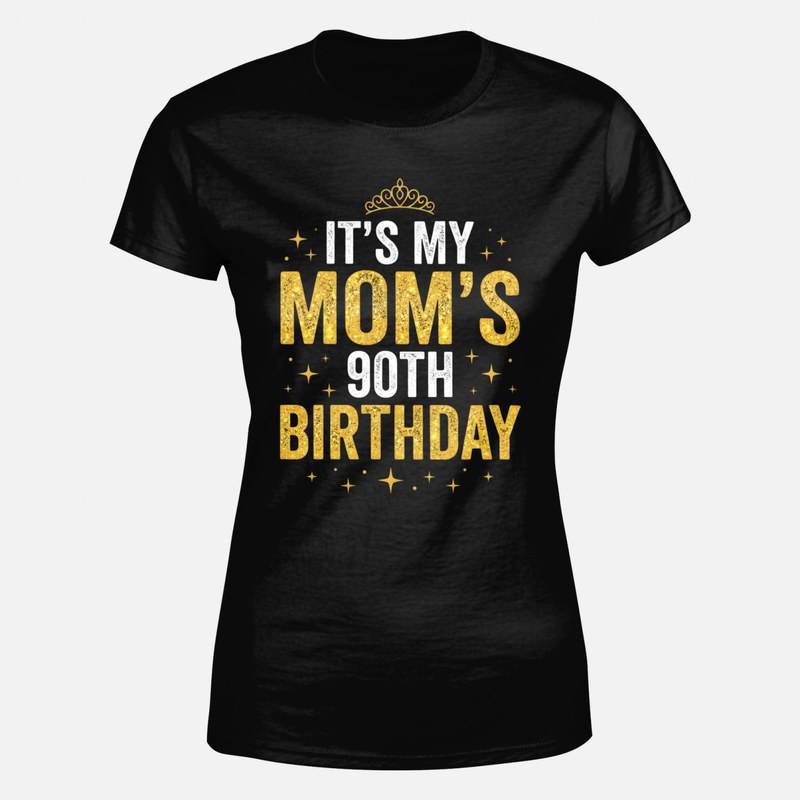 T-shirts: It's My Mom's 90th Birthday