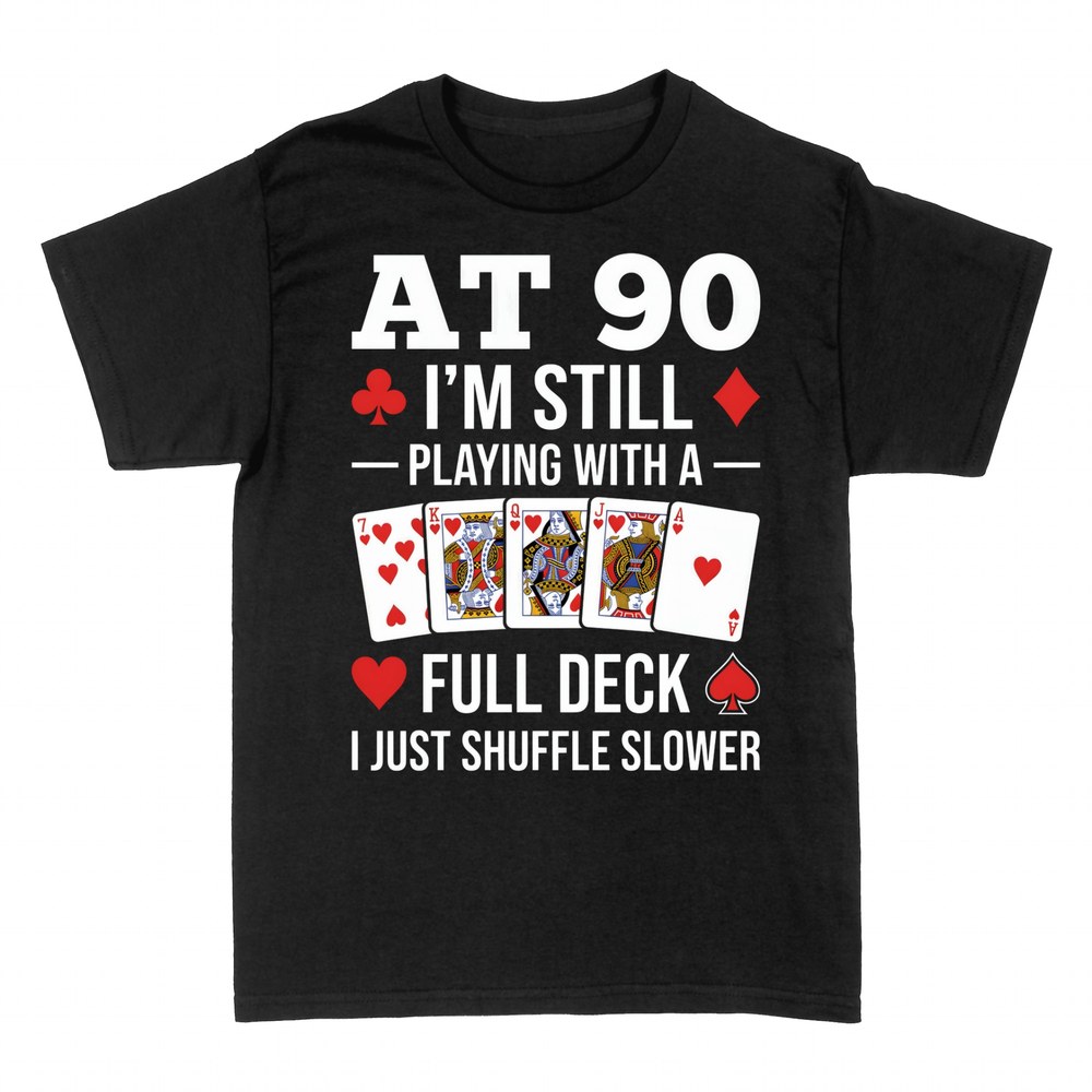 T-shirts: At 90 I'm Still Playing With a Full Deck