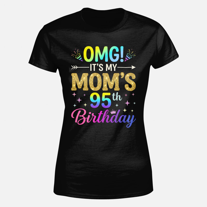 T-shirts: OMG It's My Mom's 95th Birthday