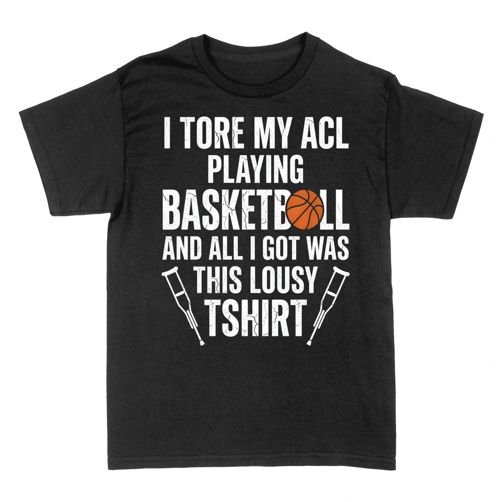 T-shirts: I Tore My ACL Playing Basketball