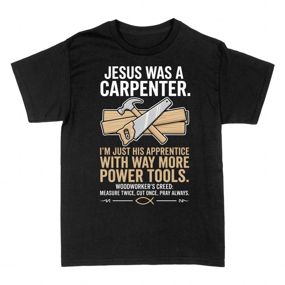 T-shirts: Jesus Was a Carpenter - I Have Power Tools