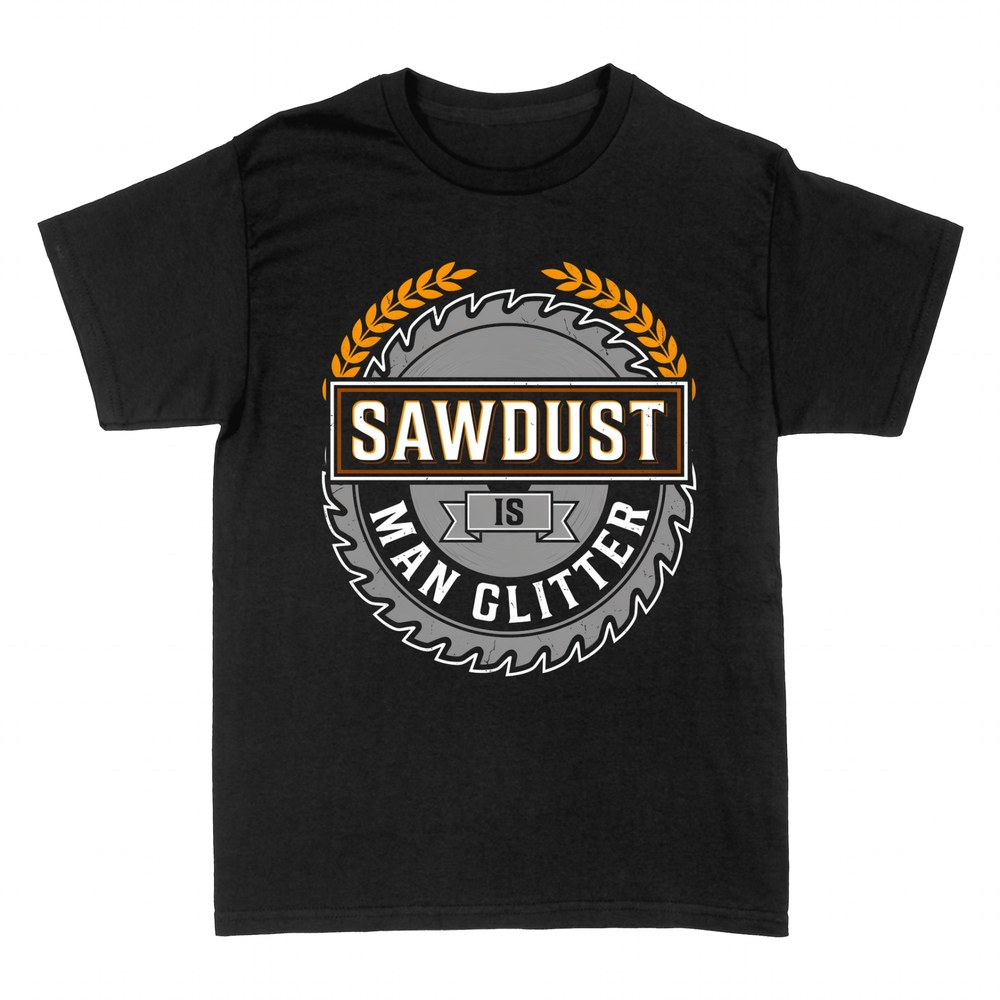 T-shirts: Sawdust Is Man Glitter