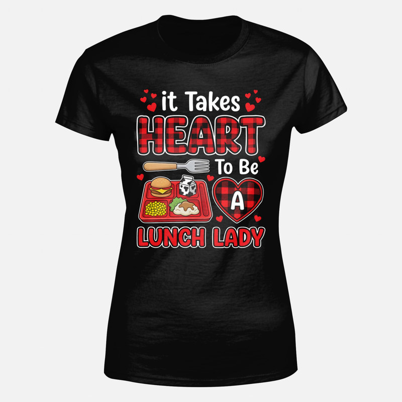 T-shirts: It Takes Heart To Be A Lunch Lady