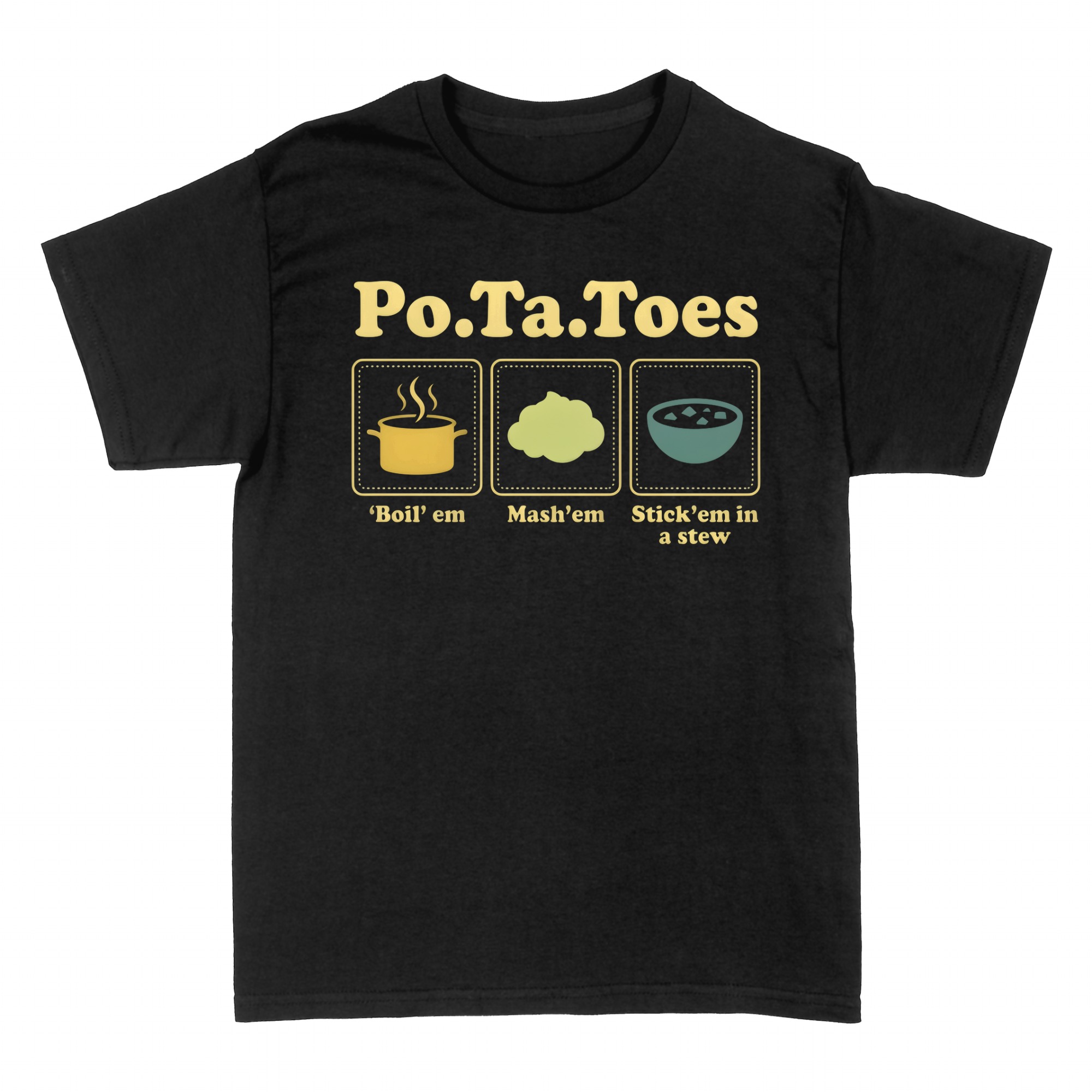 T-shirts: Po.Ta.Toes Boil Em Mash Em Stick Em in a Stew