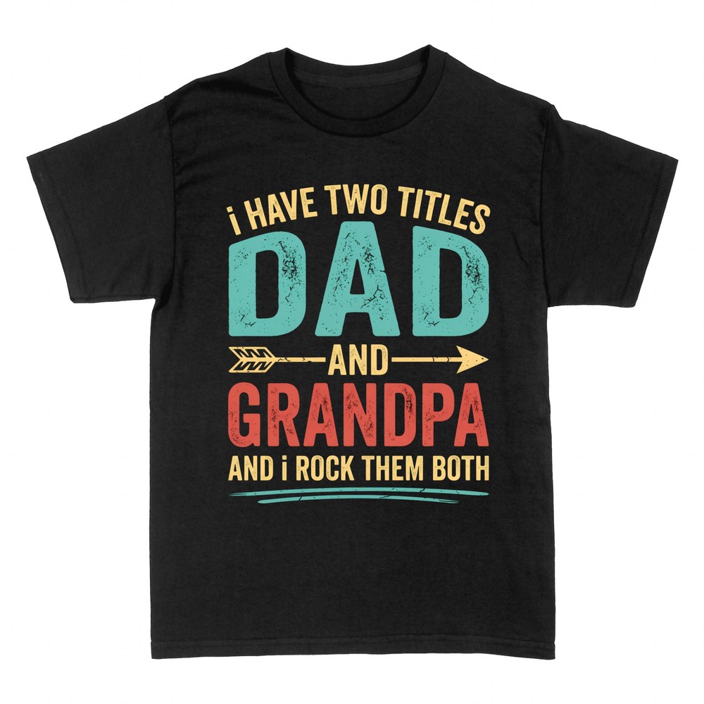 T-shirts: Two Titles: Dad and Grandpa, Rock Them Both