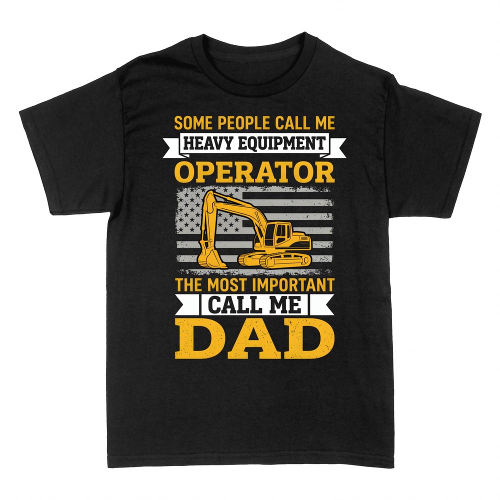 T-shirts: Some People Call Me Heavy Equipment Operator Dad