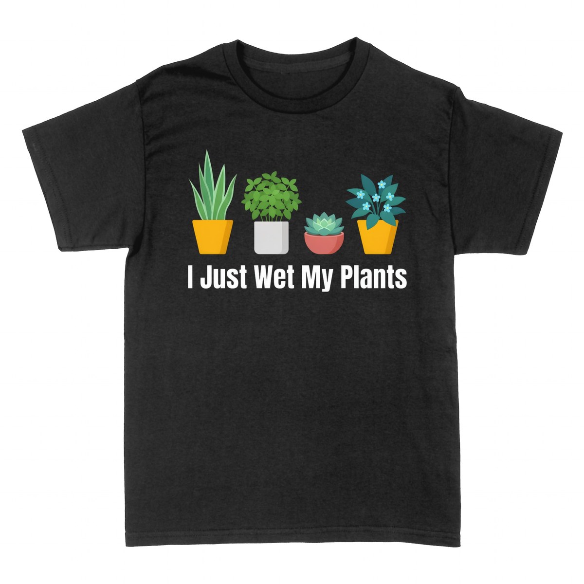 T-shirts: I Just Wet My Plants Funny Gardening