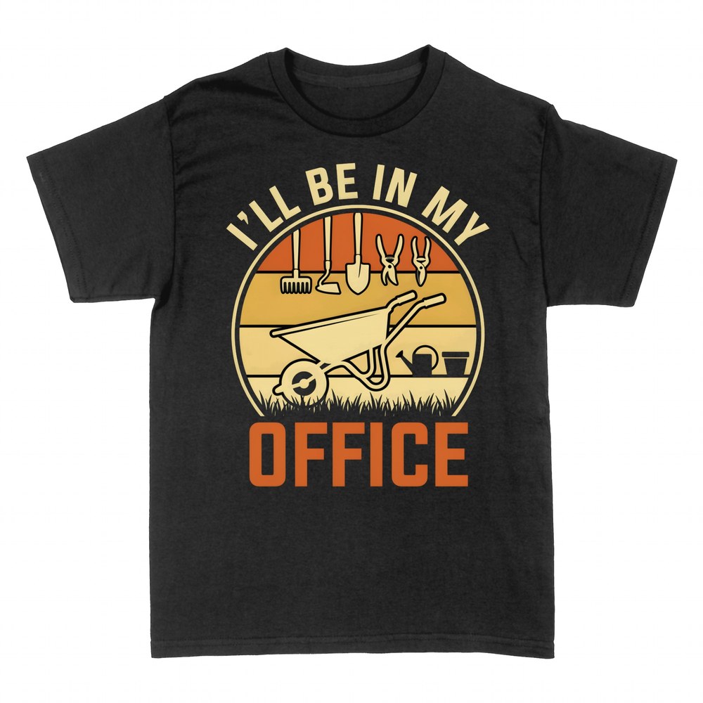 T-shirts: I'll Be In My Office Gardening