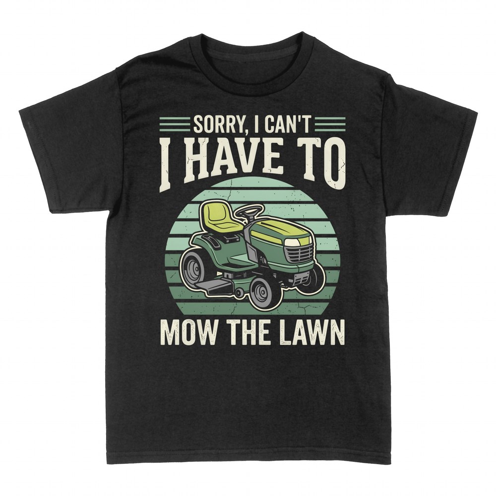T-shirts: Sorry I Can't I Have To Mow The Lawn
