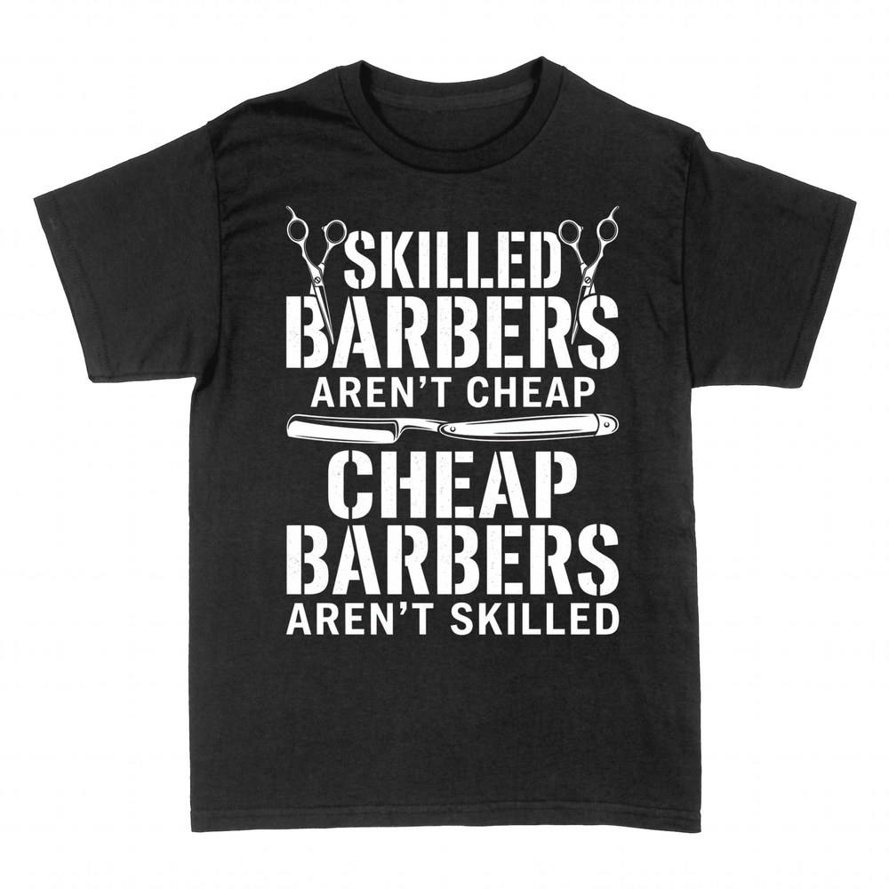 T-shirts: Skilled Barbers Aren't Cheap Funny Barber
