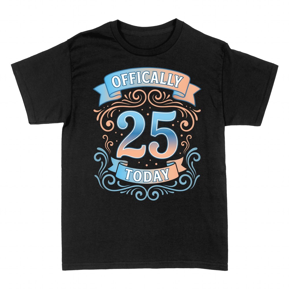 T-shirts: Officially 25 Today