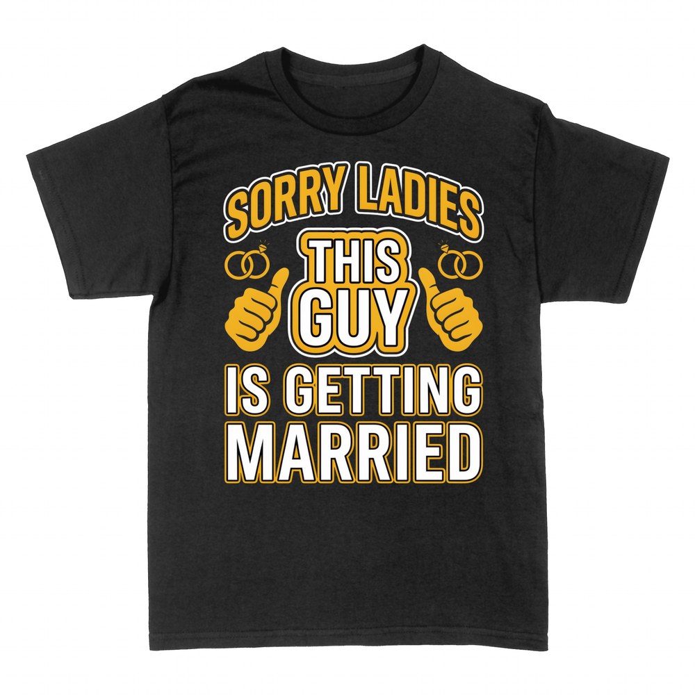 T-shirts: Sorry Ladies This Guy Is Getting Married