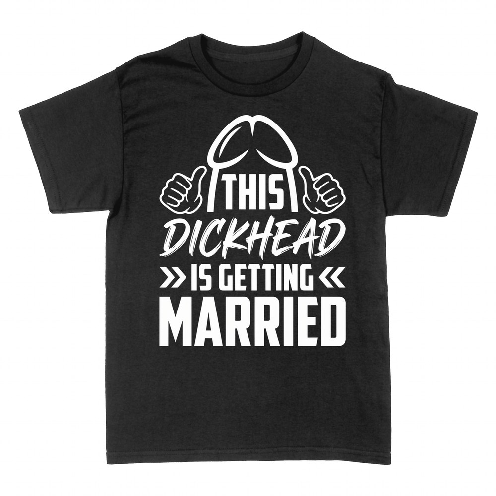 T-shirts: This Dickhead Is Getting Married