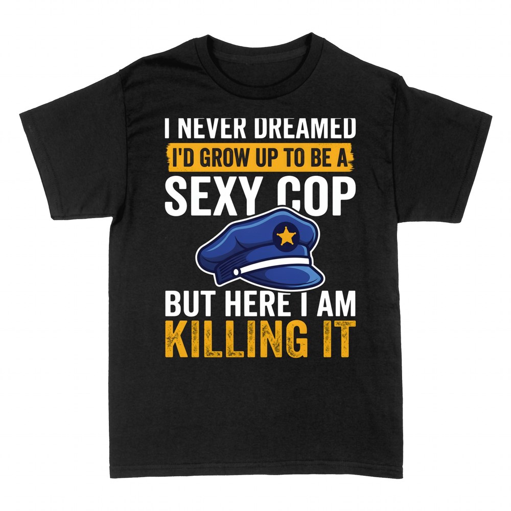 T-shirts: Sexy Cop Killing It