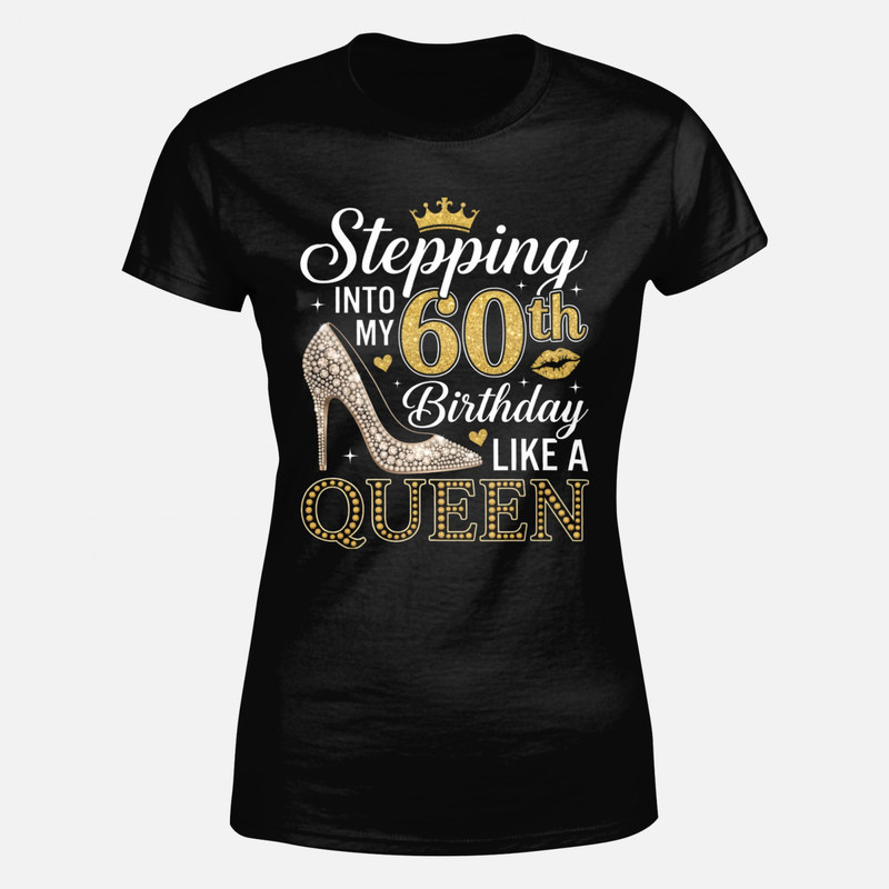 T-shirts: Stepping Into My 60th Birthday Like a Queen