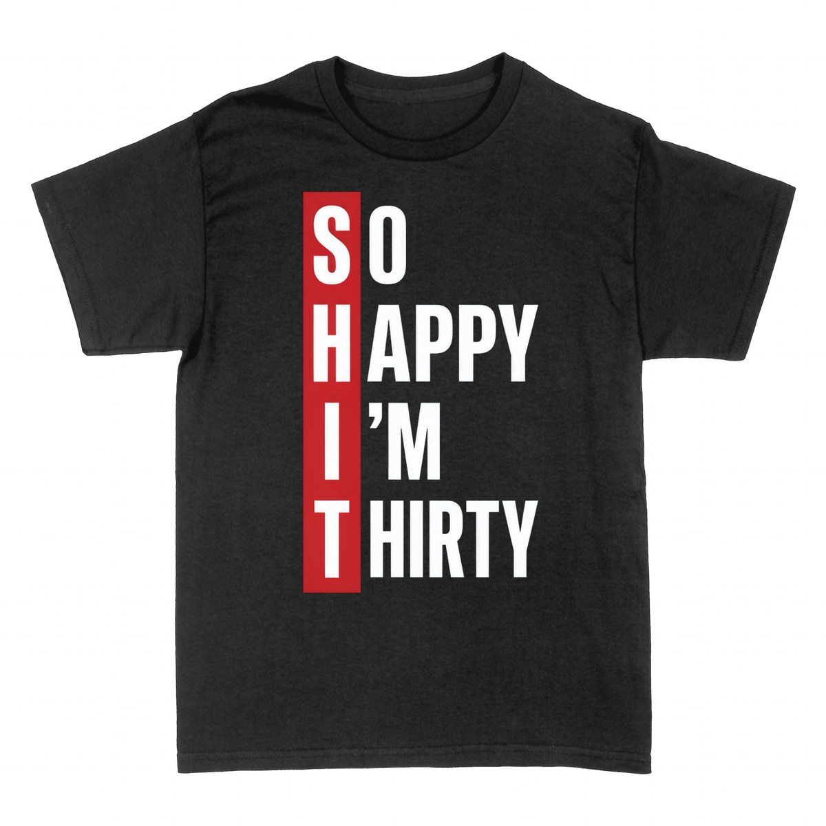 T-shirts: So Happy I'm Thirty Funny 30th Birthday