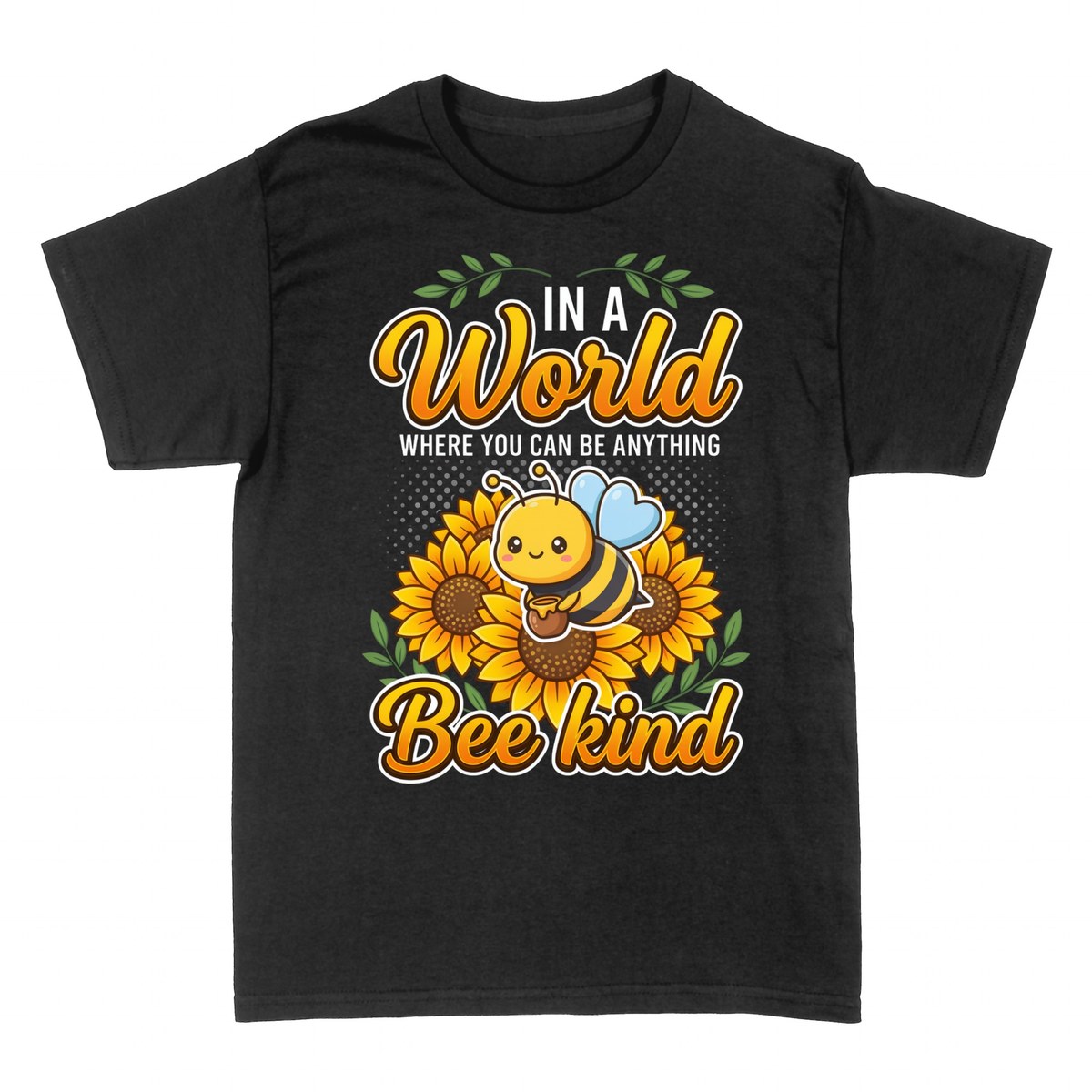 T-shirts: In A World Where You Can Be Anything, Bee Kind