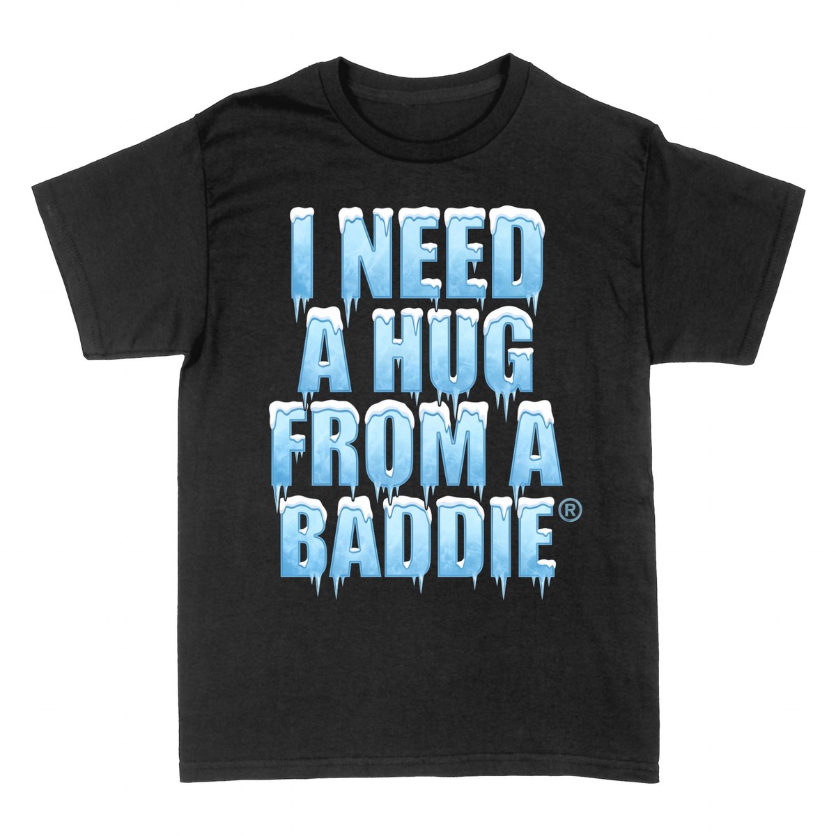 T-shirts: I Need a Hug from a Baddie