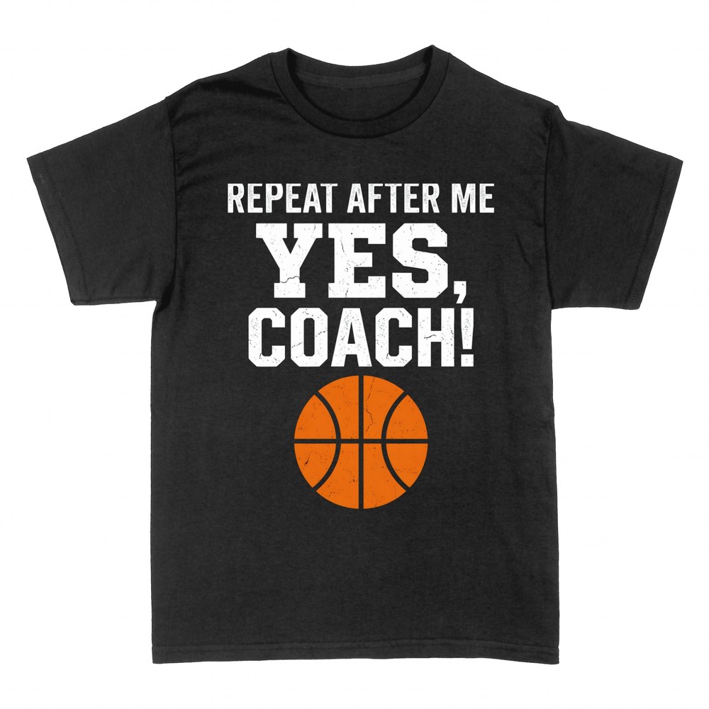 T-shirts: Repeat After Me Yes Coach Basketball