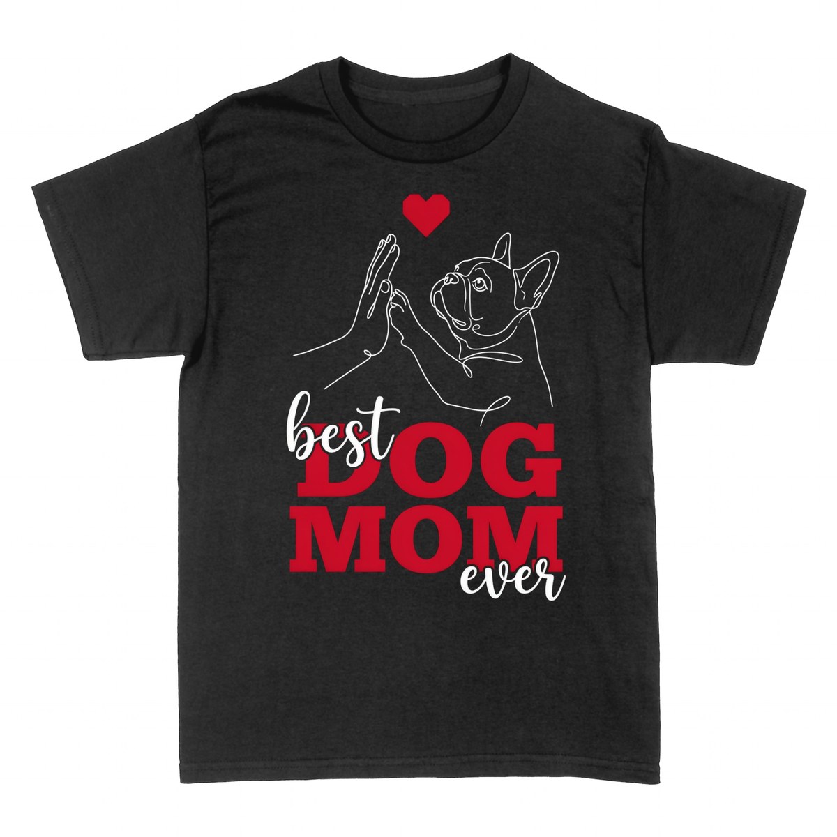 T-shirts: Best Dog Mom Ever French Bulldog