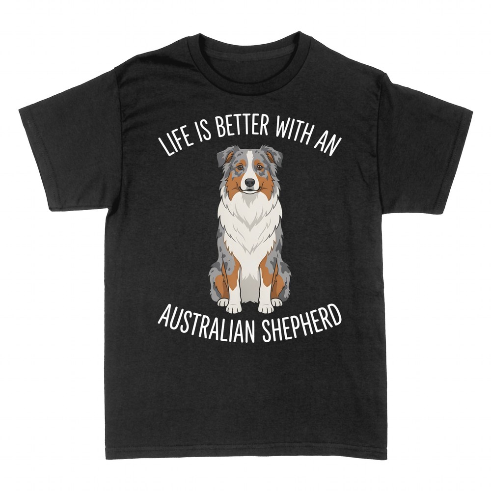 T-shirts: Life Is Better With an Australian Shepherd