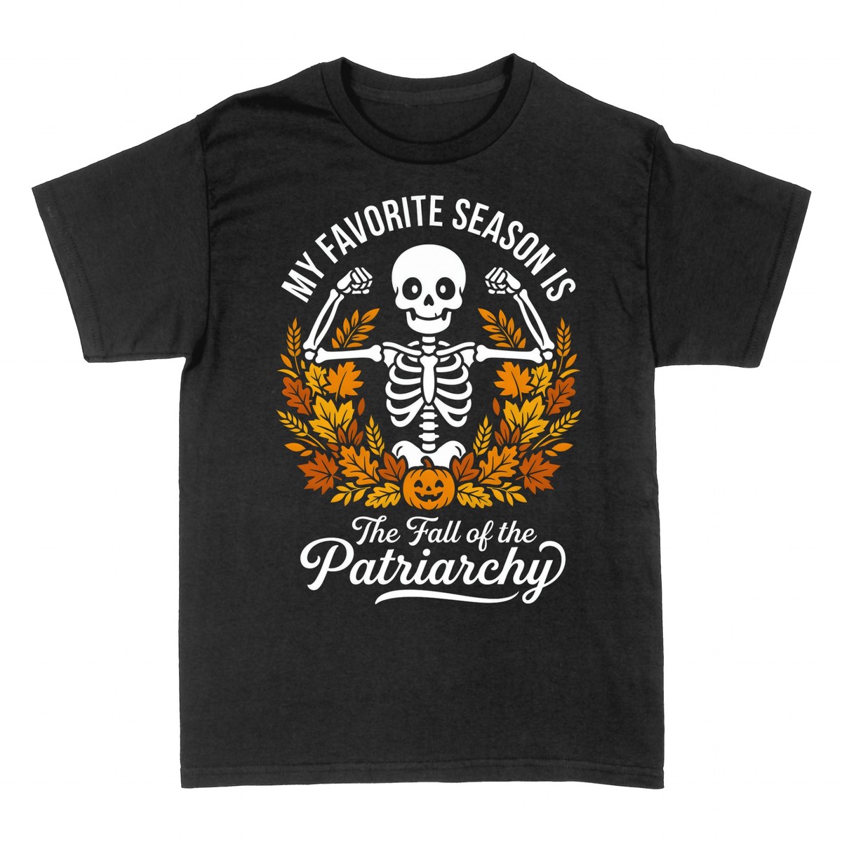 T-shirts: My Favorite Season Is The Fall of the Patriarchy