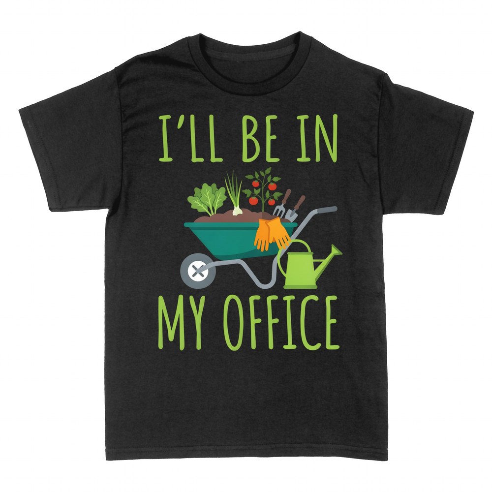 T-shirts: I'll Be In My Office - Gardener Humor