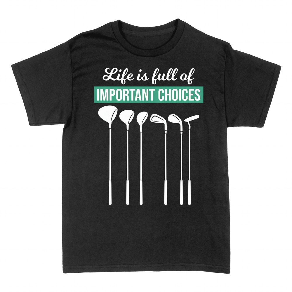 T-shirts: Life Is Full of Important Choices - Golf Clubs